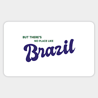 But There's No Place Like Brazil Sticker